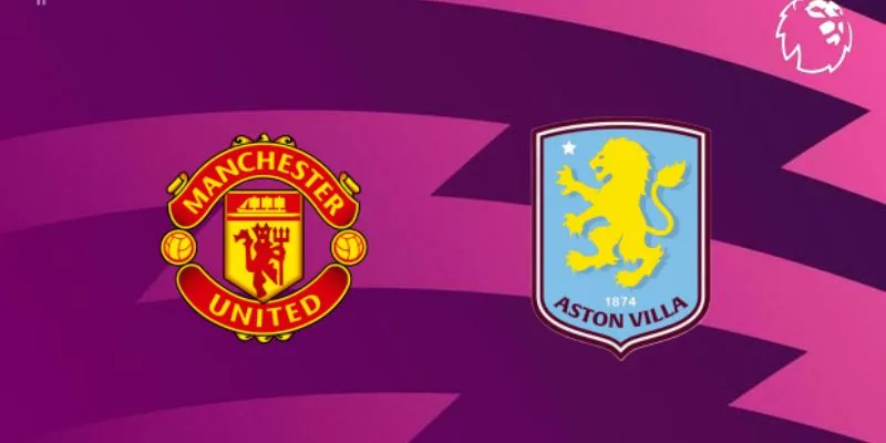 Dự đoán kết quả Manchester United vs Aston Villa