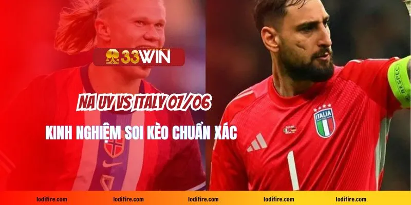 Na Uy vs Italy 07/06: Kinh nghiệm soi kèo chuẩn xác