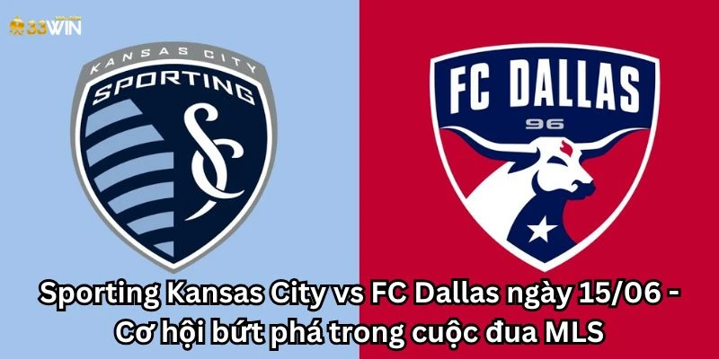 Sporting Kansas City vs FC Dallas ngày 15/06 - Cơ hội bứt phá trong cuộc đua MLS