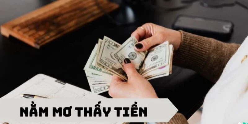 Ý nghĩa khi nằm mơ thấy tiền và điềm báo